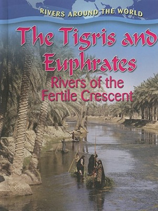 Książka The Tigris and Euphrates: Rivers of the Fertile Crescent Gary Miller