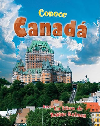 Könyv Conoce Canada = Spotlight on Canada Bobbie Kalman
