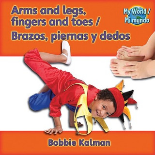 Könyv Arms and Legs, Fingers and Toes/Brazos, Piernas y Dedos Bobbie Kalman