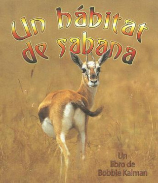 Knjiga Un Habitat de Sabana = A Savanna Habitat Bobbie Kalman