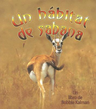 Knjiga Un Habitat de Sabana = A Savanna Habitat Bobbie Kalman