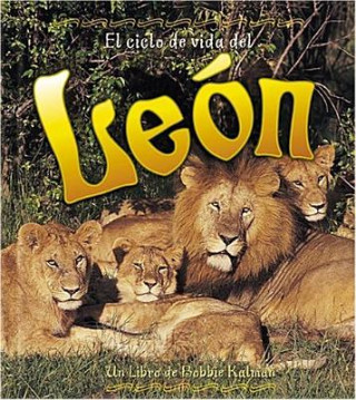 Kniha El Ciclo de Vida del Leon: The Life Cycle of a Lion = Life Cycle of a Lion Bobbie Kalman