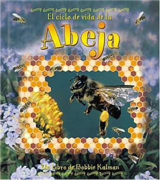 Carte El Ciclo de Vida de la Abeja = Life Cycle of a Honeybee Bobbie Kalman