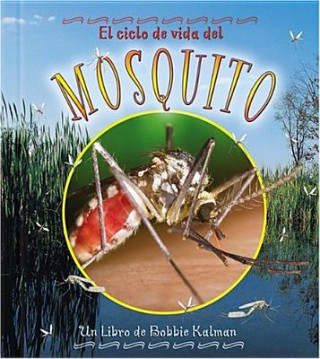 Carte El Ciclo de Vida del Mosquito: The Life Cycle of a Mosquito = Life Cycle of a Mosquito Bobbie Kalman