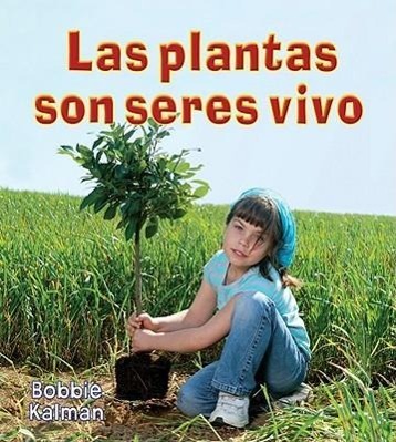 Könyv Las Plantas Son Seres Vivos = Plants Are Living Things Bobbie Kalman