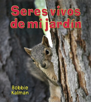 Kniha Seres Vivos de Mi Jardin = Living Things in My Back Yard Bobbie Kalman