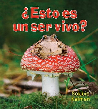 Kniha Esto Es un Ser Vivo? = Is It a Living Thing? Bobbie Kalman