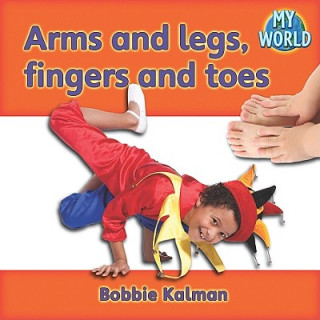 Книга Arms and Legs, Fingers and Toes Bobbie Kalman