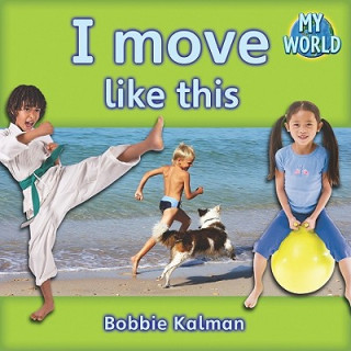 Könyv I Move Like This Bobbie Kalman