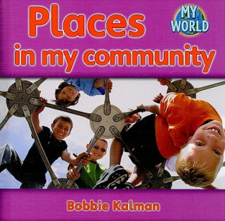 Carte Places in My Community Bobbie Kalman