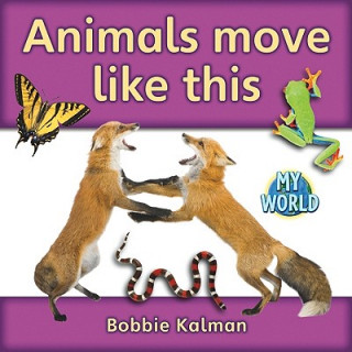 Książka Animals Move Like This Bobbie Kalman