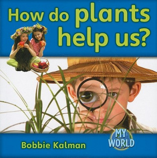Carte How Do Plants Help Us? Bobbie Kalman
