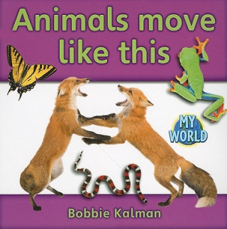 Kniha Animals Move Like This Bobbie Kalman