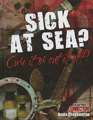 Kniha Sick at Sea? Cure It or Cut It Off! Anna Claybourne