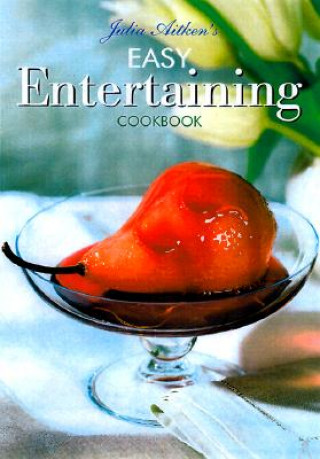 Книга Julia Aitken's Easy Entertaining Cookbook Julia Aitken