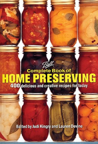Könyv Ball Complete Book of Home Preserving: 400 Delicious and Creative Recipes for Today Judi Kingry