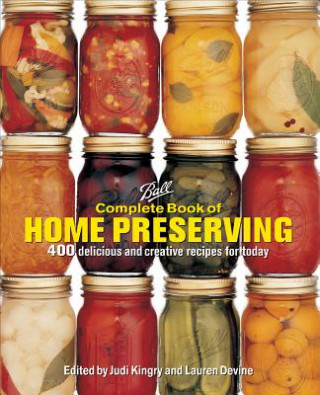 Könyv Ball Complete Book of Home Preserving: 400 Delicious and Creative Recipes for Today Judi Kingry