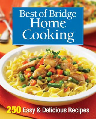 Carte Best of Bridge Home Cooking: 250 Easy and Delicious Recipes Best of Bridge