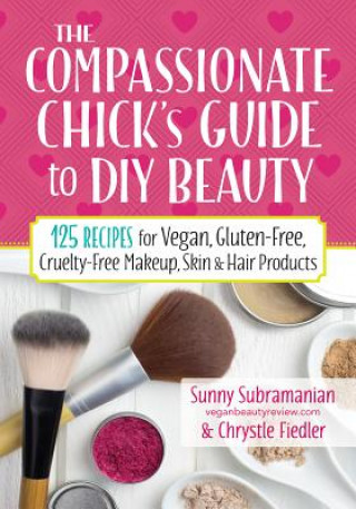 Könyv Compassionate Chick's Guide to DIY Beauty Sunny Subramanian