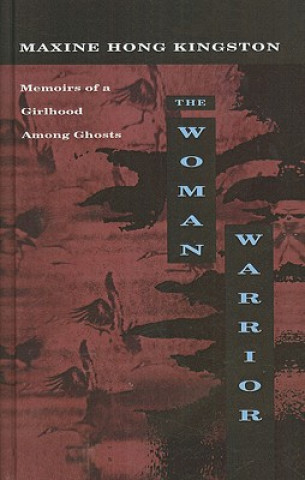 Kniha The Woman Warrior: Memoirs of a Girlhood Among Ghosts Maxine Hong Kingston
