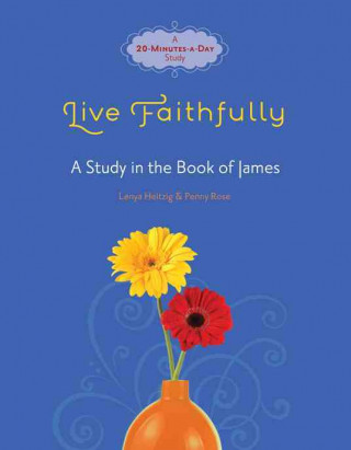 Książka Live Faithfully: A Study in the Book of James Lenya Heitzig