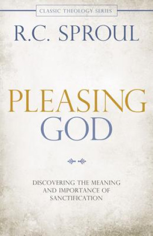 Kniha Pleasing God: Discovering the Meaning and Importance of Sanctification R. C. Sproul