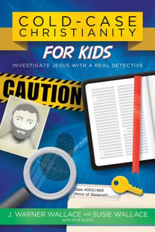 Kniha Cold-Case Christianity for Kids: Investigate Jesus with a Real Detective J. Warner Wallace