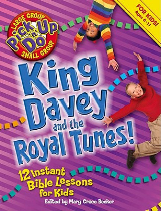 Carte King Davey and the Royal Tunes!: 12 Instant Bible Lessons for Kids Mary Grace Becker