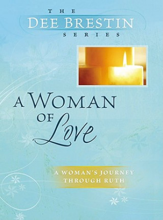 Carte A Woman of Love: Ruth: Using Our Gift for Intimacy Dee Brestin