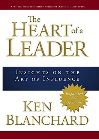 Carte The Heart of a Leader: Insights on the Art of Influence Ken Blanchard