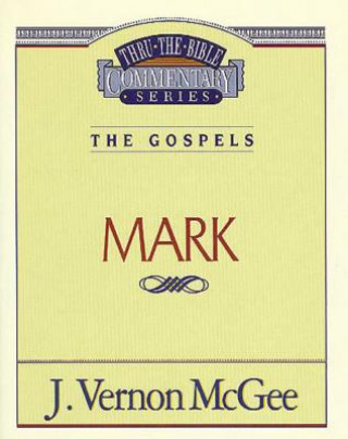 Carte Thru the Bible Vol. 36: The Gospels (Mark) J. Vernon McGee