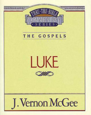 Knjiga Thru the Bible Vol. 37: The Gospels (Luke) J. Vernon McGee