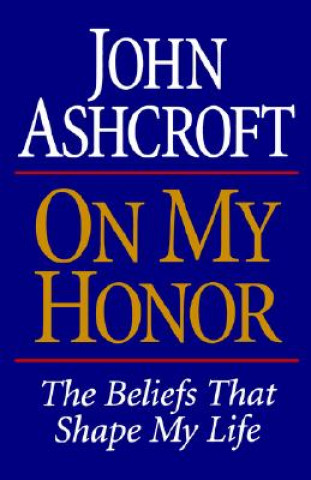 Kniha ON MY HONOR John Ashcroft