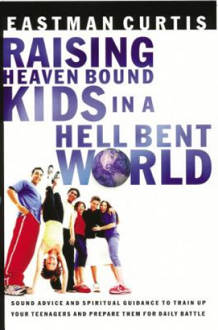 Książka Raising Heaven Bound Kids in a Hell Bent World Eastman Curtis