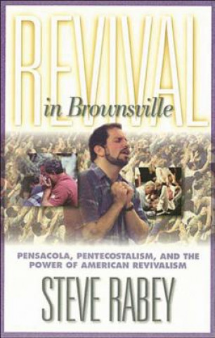 Book REVIVAL IN BROWNSVILLE Steve Rabey