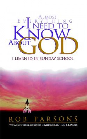 Knjiga Almost Everything I Need to Know About God I Learned in Sunday School Rob Parsons