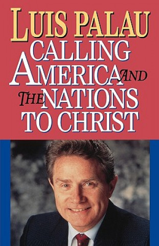 Книга CALLING AMERICA AND THE NATIONS TO CHRIST Luis Palau