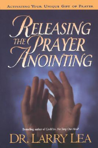 Könyv RELEASING THE PRAYER ANOINTING Larry Lea