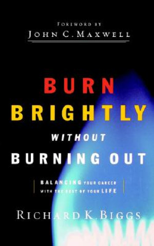 Książka BURN BRIGHTLY WITHOUT BURNING OUT Richard K. Biggs