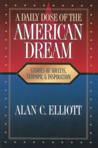 Buch A Daily Dose of the American Dream: Stories of Success, Triumph, and Inspiration Alan Elliott