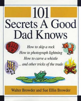 Book 101 Secrets a Good Dad Knows Walter Browder