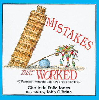 Kniha Mistakes That Worked: 40 Familiar Inventions and How They Came to Be Charlotte Foltz Jones