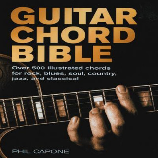 Carte Guitar Chord Bible: Over 500 Illustrated Chords for Rock, Blues, Soul, Country, Jazz, and Classical Phil Capone