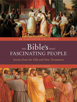 Könyv The Bible's Most Fascinating People: Stories from the Old and New Testaments R. P. Nettelhorst