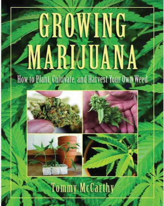 Knjiga Growing Marijuana: How to Plant, Cultivate, and Harvest Your Own Weed Tommy McCarthy