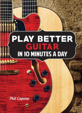 Knjiga Play Better Guitar in 10 Minutes a Day Phil Capone