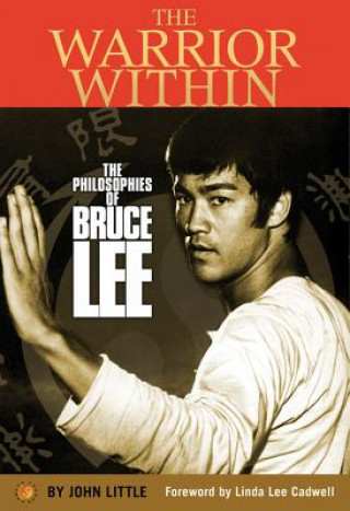 Książka The Warrior Within: The Philosophies of Bruce Lee to Better Understand the World Around You and Achieve a Rewarding Life John Little