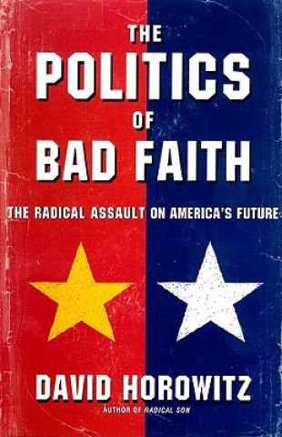 Audio The Politics of Bad Faith: The Radical Assault on America's Future David Horowitz
