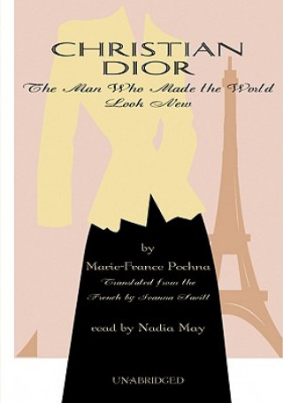 Audio Christian Dior: The Man Who Made the World Look New Marie-Franch Poshna