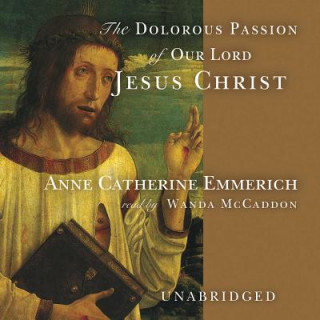 Hanganyagok Dolorous Passion of Our Lord Jesus Christ Anne Catherine Emmerich
